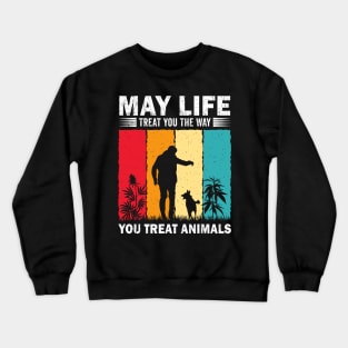 May Life Treat You The Way You Treat Animals Retro Vintage Crewneck Sweatshirt